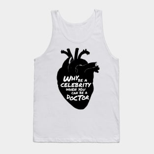 Why be a celebrity when you can be a doctor Tank Top